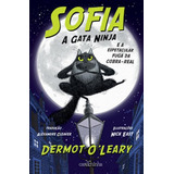 Sofia, A Gata Ninja - Vol. 1: Vol. 1 E A Espetacular Fuga Da Cobra-real, De O' Leary, Dermot. Editora Carochinha, Capa Mole Em Português