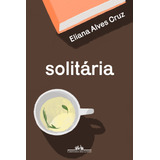 Solitária De Cruz Eliana Alves Editorial Editora Schwarcz Sa Capa Mole Em Português 2022