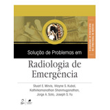 Solução De Problemas Em Radiologia De Emergência, De Stuart E. Mirvis. Editora Gen Guanabara Koogan, Capa Mole Em Português