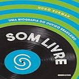 Som Livre- Uma Biografia Do Ouvido Brasileiro