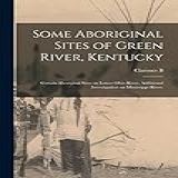 Some Aboriginal Sites Of Green River Kentucky Certain Aboriginal Sites On Lower Ohio River Additional Investigation On Mississippi River 
