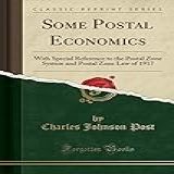 Some Postal Economics With Special Reference To The Postal Zone System And Postal Zone Law Of 1917 Classic Reprint 