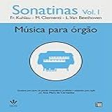 Sonatinas   Vol  I   Músicas Para órgão  Kuhlau  Clementi E Beethoven