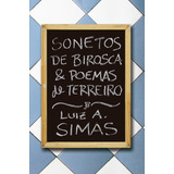 Sonetos De Birosca E Poemas De Terreiro, De Luiz Antonio Simas. Editora Jose Olympio Em Português