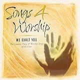 Songs 4 Worship  We Exalt You   The Greatest Praise And Worship Songs Of All Time  Audio CD  The Integrity Worship Singers  The Praise Band  The Maranatha Singers  Alvin Slaughter  Don Moen  Mark Conner  Watermark  According To John  Dennis Jernigan And Darlene Zschech