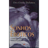 Sonhos Eróticos - Como Interpretar As Imagens Do Inconsci...