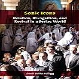 Sonic Icons Relation Recognition And Revival In A Syriac World Orthodox Christianity And Contemporary Thought English Edition 