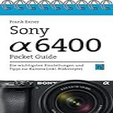 Sony Alpha 6400 Pocket Guide  Die Wichtigsten Einstellungen Und Tipps Zur Kamera  Inkl  Bildrezepte 