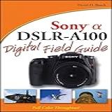 Sony Alpha DSLR A100 Digital Field Guide