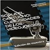 Sopla El Cartucho: Curiosidades De Los Videojuegos: Edición De Muestra (spanish Edition)