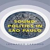 Sound-Politics In São Paulo -Currents In Latin American And Iberian Music- -English Edition-