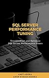 SQL Server Performance Tuning Troubleshoot And Optimize SQL Server Performance Issues English Edition 