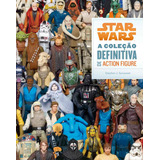 Star Wars: A Coleção Definitiva De Action Figure, De Sansweet, Stephen J. Série Star Wars Editora Bertrand Brasil Ltda., Capa Mole Em Português, 2015