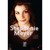 Stephenie Meyer: A Biografia Não-autorizada Da Criadora Da Saga Crepúsculo, De Shapiro, Marc. Editora Geração Editorial Ltda, Capa Mole Em Português, 2010