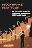 Stock Market Strategies An Essential Guide To The Stock Market For Profitable Trade English Edition 