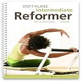 Stott Pilates Intermediate Reformer  A Fully Illustrated Manual
