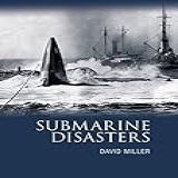 Submarine Disasters By David Miller 2006 09 01 