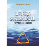 Sucesso Sustentável Na Vida E Nos Negócios De José Roberto Gusmão Série Não Aplicável Vol 1 Editora Clube De Autores Capa Mole Edição 1 Em Português 2021