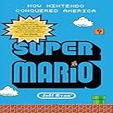 Super Mario How Nintendo Conquered