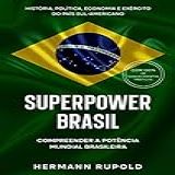 Superpower Brasil   Compreender A Potência Mundial Brasileira  História  Política  Economia E Exército Do País Sul Americano  Superpotência 