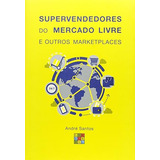 Supervendedores Do Mercado Livre E Outros Marketplaces De Andre Santos Pela Comschool 2016 