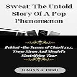 Sweat The Untold Story Of