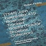 [t540] John Deere 8rx 410 Rowcroptracked Tractor (tractor Shoebox Collection): 