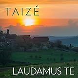 Taizé  Laudamus Te