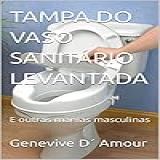 TAMPA DO VASO SANITÁRIO LEVANTADA