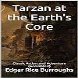 Tarzan At The Earth's Core: Classic Action And Adventure (annotated) (english Edition)