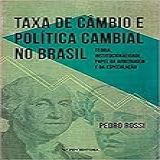 Taxa De Câmbio E Política Cambial No Brasil Teoria Institucionalidade Papel Da Arbitragem E Da Especulação