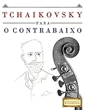 Tchaikovsky Para O Contrabaixo 10 Peças Fáciles Para O Contrabaixo Livro Para Principiantes