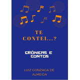 Te Contei Crônicas E Contos De Luiz Gonzaga De Almeida Série Não Aplicável Vol 1 Editora Clube De Autores Capa Mole Edição 1 Em Português 2019