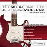 Técnica Completa De Guitarra Moderna: Total Precisão Na Guitarra (aprender A Técnica Da Guitarra Livro 1)