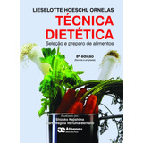 Técnica Dietética - Seleção E Preparo De Alimentos, De Ornelas, Lieselotte Hoeschl. Editorial Editora Atheneu Ltda, Tapa Mole En Português, 2013