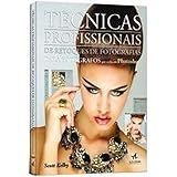 Técnicas Profissionais De Retoques De Fotografias Para Fotógrafos Que Utilizam Photoshop