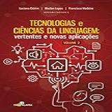 Tecnologias E Ciências Da Linguagem  Vertentes E Novas Aplicações  Volume 2 