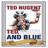 Ted, White And Blue: Featuring Over Five Decades Of Great Covers: The Nugent Manifesto