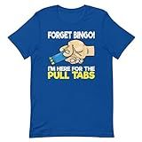 Teegarb Letter Blanket Camiseta Com Frase Profissional Forget Bingo Im Here For The Pull Tabs Real Royal P