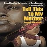 Tell This To My Mother  A Novel Based On The True Story Of Coco Ramazani  A War Rape Victim
