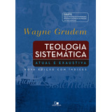 Teologia Sistemática Atual E Exaustiva - Wayne Grudem - 2 Ed