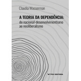 Teoria Da Dependência Do Nacional desenvolvimentismo Ao Ne