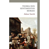 Teoria Dos Sentimentos Morais, De Smith, Adam. Editora Wmf Martins Fontes Ltda, Capa Mole Em Português, 2015