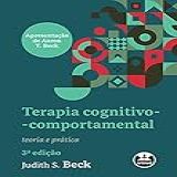 Terapia Cognitivo-comportamental: Teoria E Prática
