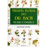Terapia Floral Do Dr Bach Teoria E Prática Terapia Floral Do Dr Bach Teoria E Prática De Scheffer Mechthild Editora Pensamento Capa Mole Edição 1 Em Português