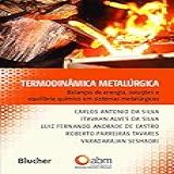Termodinâmica Metalúrgica Balanços De Energia Soluções E Equilíbrio Químico Em Sistemas Metalúrgicos