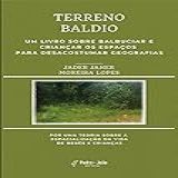 Terreno Baldio Um Livro Sobre Balbuciar E Criançar Os Espaços Para Desacostumar Geografias Por Uma Teoria Sobre A Espacialização Da Vida