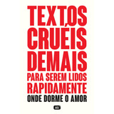 Textos Cruéis Demais Para Serem Lidos Rapidamente Onde Dorme O Amor De Pires Igor Tcd 2 Vol 2 Editorial Editora Globo S a Tapa Mole En Português 2019