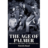 The Age Of Palmer  Golfe Profissional Na Década De 1960  Sua