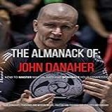 The Almanack Of John Danaher  HOW TO MASTER MARTIAL ARTS AND DOMINATE YOUR COMPETITION  English Edition 